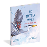 No Matter What : A Foster Care Tale