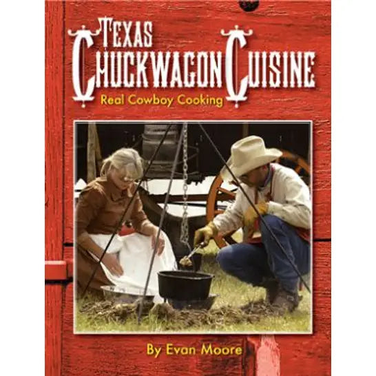 Texas Chuckwagon Cuisine: Real Cowboy Cooking