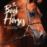 Book of Horses: The Ultimate Guide to Horses Around the World