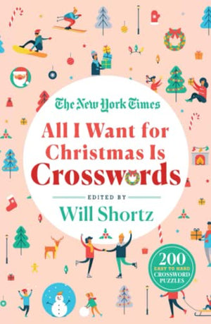 The New York Times All I Want for Christmas Is Crosswords - 200 Easy to Hard Crossword Puzzles