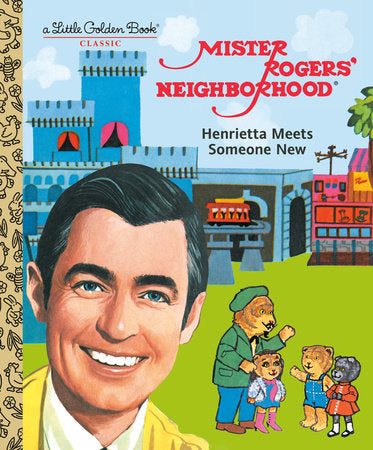Mister Rogers’ Neighborhood: Henrietta Meets Someone New - Little Golden Book