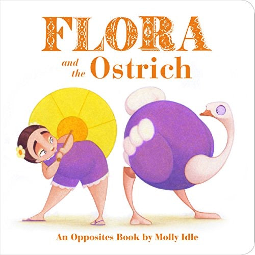 Flora and the Ostrich : An Opposites Book